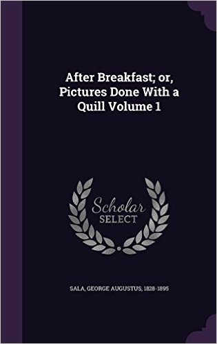 After Breakfast; Or, Pictures Done with a Quill Volume 1