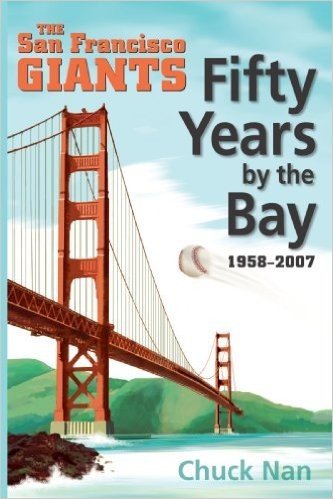 Fifty Years by the Bay: The San Francisco Giants 1958-2007