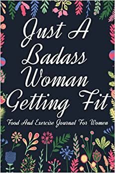 indir just a badass woman getting fit Food And Exercise Journal For Women: A 2022 Weight Loss Planner: 2021 Monthly Planner Weight Loss - Food And Fitness ... Loss Gift - Weight Loss Tracker, 6x9, 110