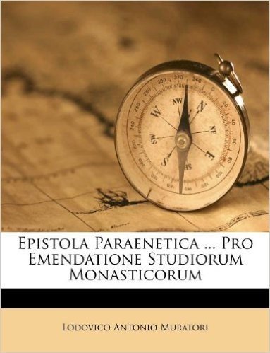 Epistola Paraenetica ... Pro Emendatione Studiorum Monasticorum