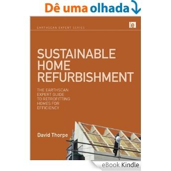 Sustainable Home Refurbishment: The Earthscan Expert Guide to Retrofitting Homes for Efficiency [eBook Kindle]