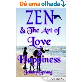 Zen and The Art of Love and Happiness (English Edition) [eBook Kindle]