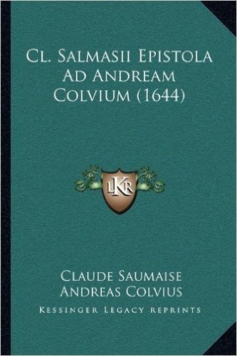 CL. Salmasii Epistola Ad Andream Colvium (1644)