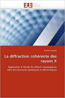 indir La diffraction cohérente des rayons X: Application à l&#39;étude de défauts topologiques dans les structures atomiques et électroniques (Omn.Univ.Europ.)