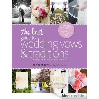 The Knot Guide to Wedding Vows and Traditions [Revised Edition]: Readings, Rituals, Music, Dances, and Toasts [Kindle-editie]