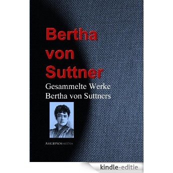 Gesammelte Werke Bertha von Suttners (German Edition) [Kindle-editie]