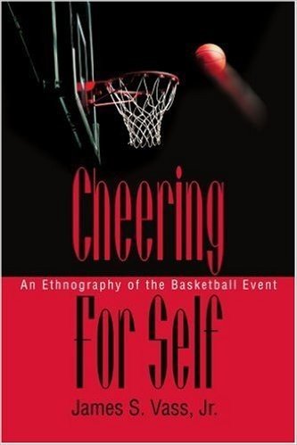 Cheering for Self: An Ethnography of the Basketball Event