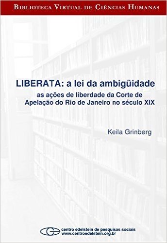 Liberata - a lei da ambigüidade as ações de liberdade da Corte de Apelação do Rio de Janeiro no século XI