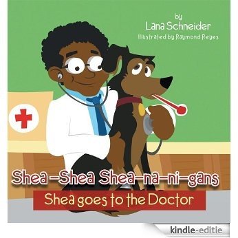 Shea-Shea Shea-na-ni-gans Shea Goes to the Doctor: Shea goes to the Doctor (English Edition) [Kindle-editie]