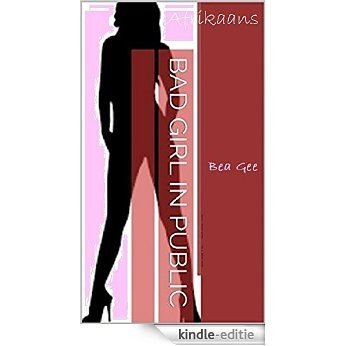 Bad Girl, In Openbare (Afrikaans Edition) [Kindle-editie]