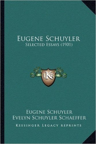 Eugene Schuyler: Selected Essays (1901)