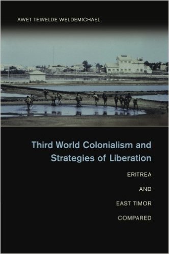 Third World Colonialism and Strategies of Liberation: Eritrea and East Timor Compared