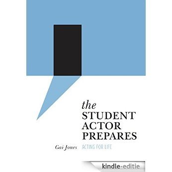 The Student Actor Prepares: Acting for Life (Intellect Books - Theatre in Education) [Kindle-editie]