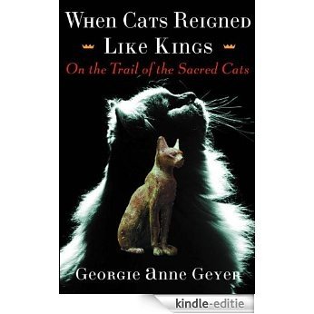 When Cats Reigned Like Kings: On the Trail of the Sacred Cats [Kindle-editie]