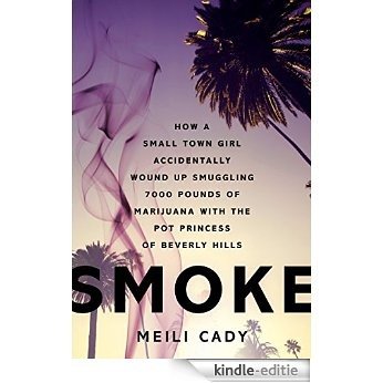 Smoke: How a Small-Town Girl Accidentally Wound Up Smuggling 7,000 Pounds of Marijuana with the Pot Princess of Beverly Hills [Kindle-editie] beoordelingen