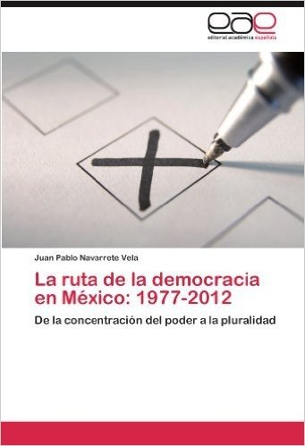 La Ruta de La Democracia En Mexico: 1977-2012
