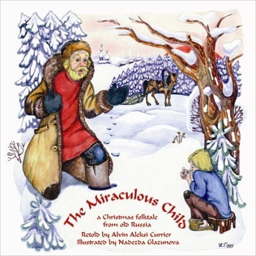 The Miraculous Child: A Christmas Folktale from Old Russia