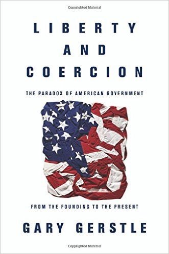 Liberty and Coercion: The Paradox of American Government from the Founding to the Present