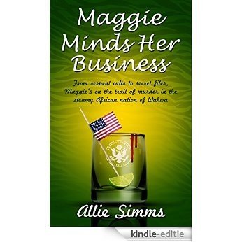 Maggie Minds Her Business: From serpent cults to secret files, Maggie's on the trail of murder in the steamy African nation of Wahwa (English Edition) [Kindle-editie]