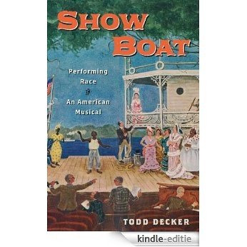 Show Boat: Performing Race in an American Musical (Broadway Legacies) [Kindle-editie]