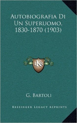 Autobiografia Di Un Superuomo, 1830-1870 (1903)
