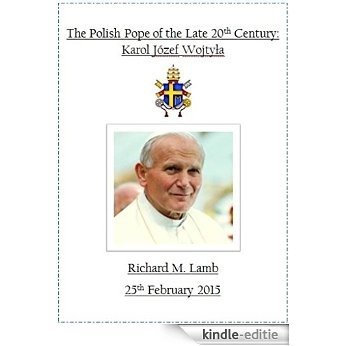The Polish Pope of the Late 20th Century: Karol Józef Wojtyla (English Edition) [Kindle-editie]