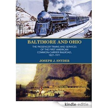 BALTIMORE AND OHIO:  The Passenger Trains and Services of Americas First Common-Carrier Railroad 1827-1971 (English Edition) [Kindle-editie]