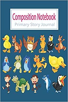 Primary Story Journal Composition Book: Grade Level K-2 Draw and Write,animals monkey lion bird owl Notebook Early Childhood to Kindergarten (Primary Story Journals Handwriting )