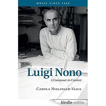 Luigi Nono: A Composer in Context (Music since 1900) [Kindle-editie]