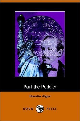 Paul the Peddler, or the Fortunes of a Young Street Merchant (Dodo Press)