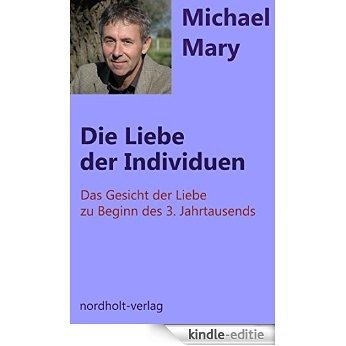 Die Liebe der Individuen: Das Gesicht der Liebe zu Beginn des 3. Jahrtausends (Paarberatung 2) (German Edition) [Kindle-editie]