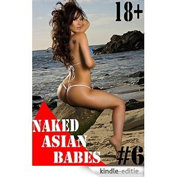 NAKED ASIAN BABES 6: collection of photos (English Edition) [Kindle-editie]