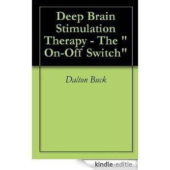 Deep Brain Stimulation Therapy - The "On-Off Switch" (English Edition) [Kindle-editie]