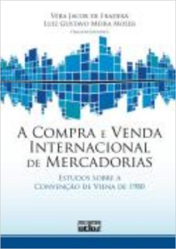 A Compra e Venda Internacional de Mercadorias. Estudos Sobre a Convenção de Viena de 1980