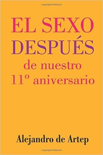 Sex After Our 11th Anniversario (Spanish Edition) - El Sexo Despues de Nuestro 11 Aniversario