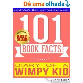 Diary of a Wimpy Kid - 101 Amazingly True Facts You Didn't Know: Fun Facts and Trivia Tidbits Quiz Game Books (101bookfacts.com) (English Edition) [eBook Kindle]