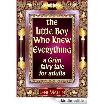 The Little Boy Who Knew Everything - a Grim Fairy Tale for Adults (English Edition) [Kindle-editie]