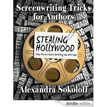 Screenwriting Tricks for Authors (and Screenwriters!): STEALING HOLLYWOOD: Story Structure Secrets for Writing Your BEST Book (English Edition) [Kindle-editie]