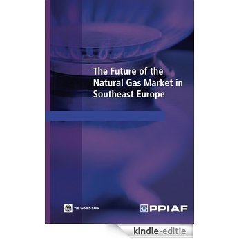 The Future of the Natural Gas Market in Southeast Europe [Kindle-editie]
