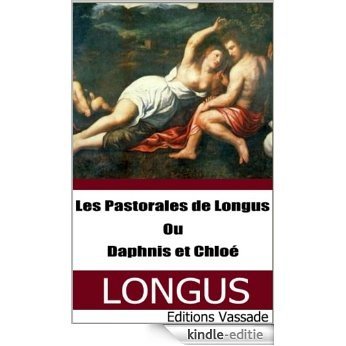 Les Pastorales de Longus ou Daphnis et Chloé (Intégrale les 4 livres) (French Edition) [Kindle-editie]