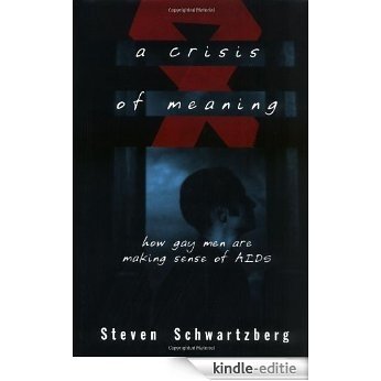 A Crisis of Meaning: How Gay Men Are Making Sense of AIDS [Kindle-editie]