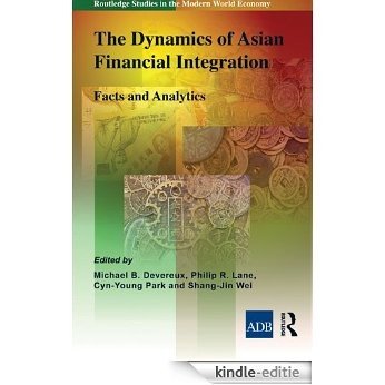 The Dynamics of Asian Financial Integration: Facts and Analytics (Routledge Studies in the Modern World Economy) [Kindle-editie]