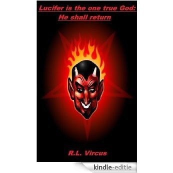 Lucifer is the one true God: He shall return (English Edition) [Kindle-editie]
