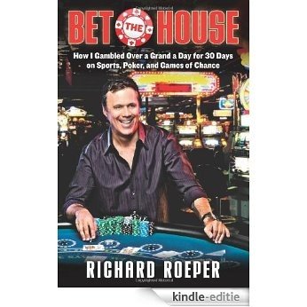 Bet the House: How I Gambled Over a Grand a Day for 30 Days on Sports, Poker, and Games of Chance [Kindle-editie] beoordelingen