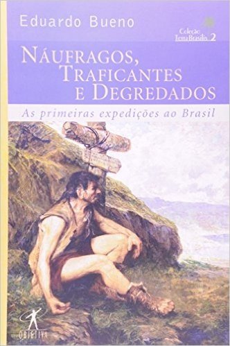 Náufragos, Traficantes E Degredados - Coleção Terra Brasilis. Volume II