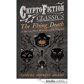The Flying Death - A Story in Three Writings and a Telegram (Cryptofiction Classics - Weird Tales of Strange Creatures) [Kindle-editie]