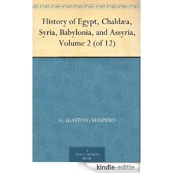 History of Egypt, Chaldæa, Syria, Babylonia, and Assyria, Volume 2 (of 12) (English Edition) [Kindle-editie]