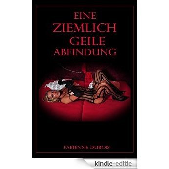 Eine ziemlich geile Abfindung: Eine erotische Geschichte von Fabinne Dubois (German Edition) [Kindle-editie] beoordelingen