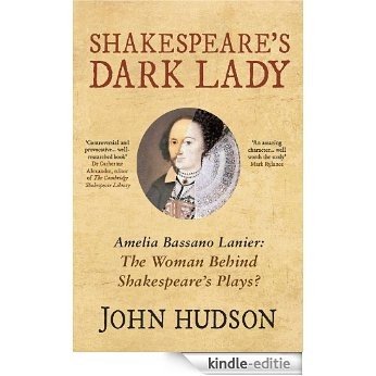 Shakespeare's Dark Lady: Amelia Bassano Lanier The woman behind Shakespeare's plays? (English Edition) [Kindle-editie]
