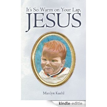 It's So Warm on Your Lap, Jesus (English Edition) [Kindle-editie]